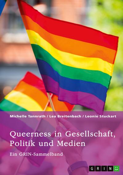 Queerness in Gesellschaft, Politik und Medien. LGBTIQ+-Erfahrungen im Fokus