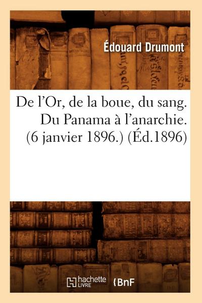 de l’Or, de la Boue, Du Sang. Du Panama À l’Anarchie.(6 Janvier 1896.) (Éd.1896)