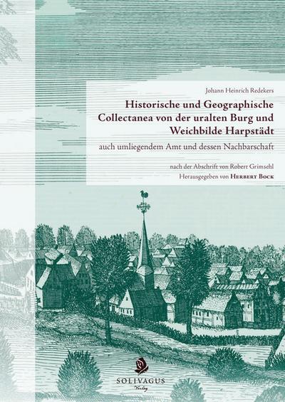 Historische und Geographische Collectanea von der uralten Burg und Weichbilde Harpstädt auch umliegendem Amt und dessen Nachbarschaft nach der Abschrift von Robert Grimsehl