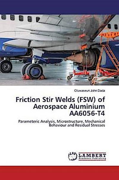 Friction Stir Welds (FSW) of Aerospace Aluminium AA6056-T4