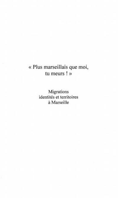 &quote; PLUS MARSEILLAIS QUE MOI , TU MEURS ! &quote;