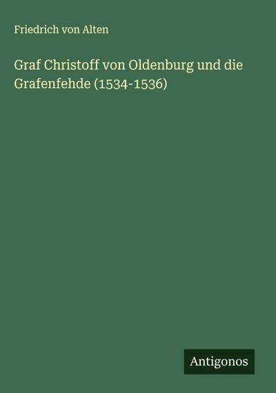 Graf Christoff von Oldenburg und die Grafenfehde (1534-1536)