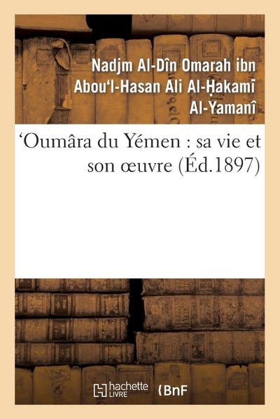 Oumâra Du Yémen: Sa Vie Et Son Oeuvre