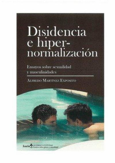 DISIDENCIA E HIPERNORMALIZACION: Ensayos sobre sexualidad y masculinidades