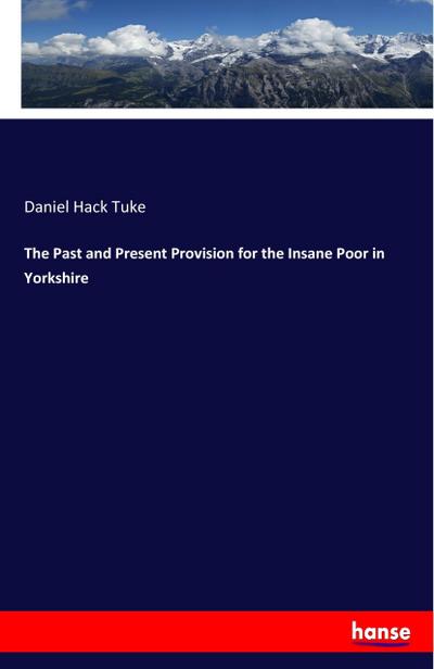 The Past and Present Provision for the Insane Poor in Yorkshire
