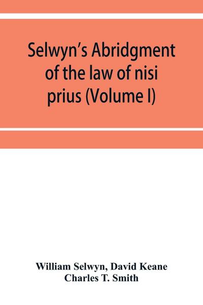 Selwyn’s abridgment of the law of nisi prius (Volume I)