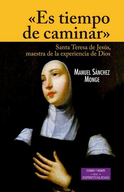 Es tiempo de caminar : Santa Teresa de Jesús, maestra de la experiencia de Dios