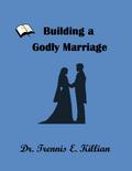 Building a Godly Marriage (Relational Self Help, #1)