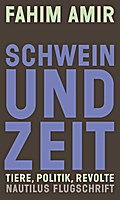 Schwein und Zeit. Tiere, Politik, Revolte (Nautilus Flugschrift)