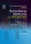 Konsultacja Kliniczna W Pediatrii. Tom 1 - Lynn Garfunkel