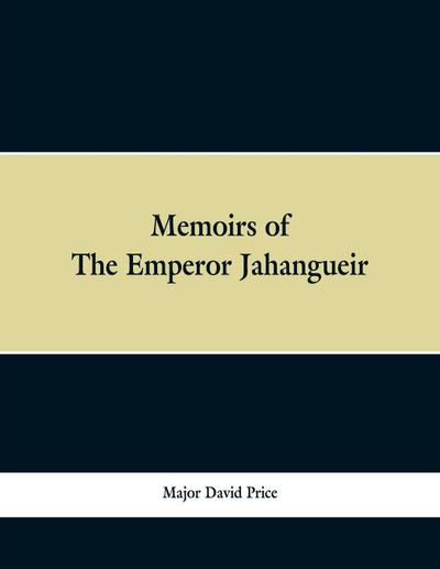 Memoirs of The Emperor Jahangueir