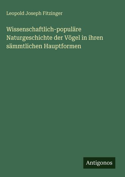 Wissenschaftlich-populäre Naturgeschichte der Vögel in ihren sämmtlichen Hauptformen