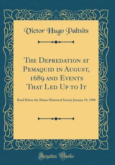 Paltsits, V: Depredation at Pemaquid in August, 1689 and Eve