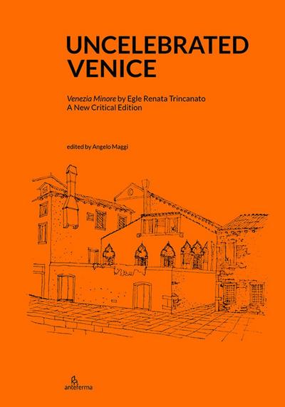 Uncelebrated Venice. ’Venezia minore’ by Egle Renata Trincanato. A new critical edition