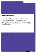 Erhalt der Pflegequalität in Zeiten der Wirtschaftlichkeit – Eine Frage des Managements. Die Balanced Scorecard in Altenheimen