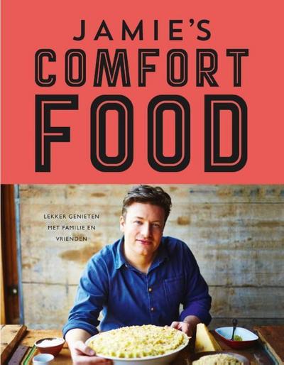 Oliver, Jamie:Jamie`s comfort food / druk 3: lekker genieten met familie en vrienden