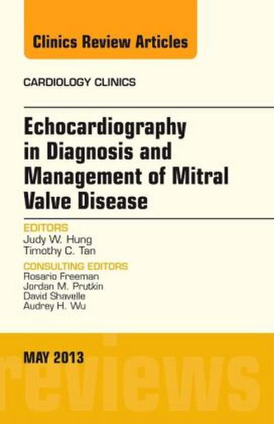 Echocardiography in Diagnosis and Management of Mitral Valve Disease, an Issue of Cardiology Clinics