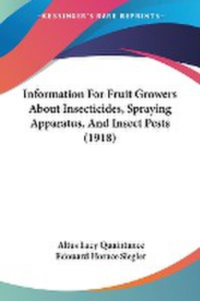 Information For Fruit Growers About Insecticides, Spraying Apparatus, And Insect Pests (1918)