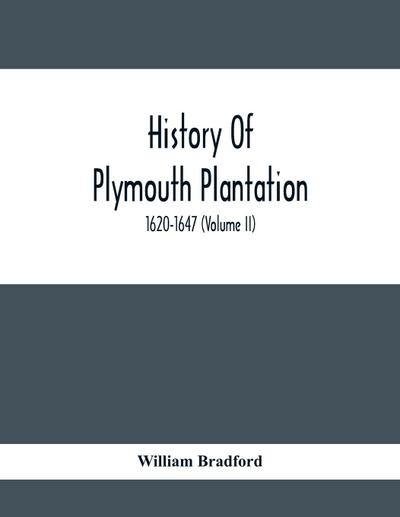 History Of Plymouth Plantation, 1620-1647 (Volume Ii)