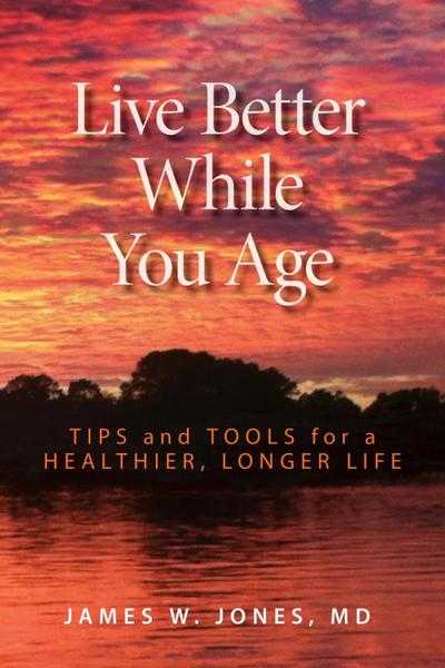 Jones, J: Live Better While You Age