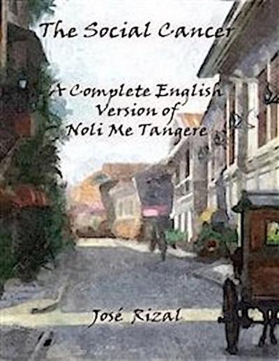 The Social Cancer: A Complete English Version of Noli Me Tangere