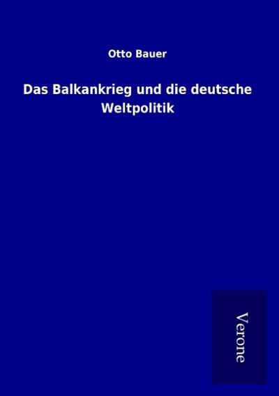 Das Balkankrieg und die deutsche Weltpolitik