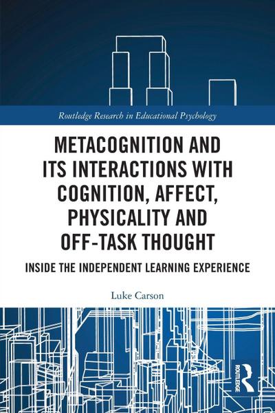 Metacognition and Its Interactions with Cognition, Affect, Physicality and Off-Task Thought