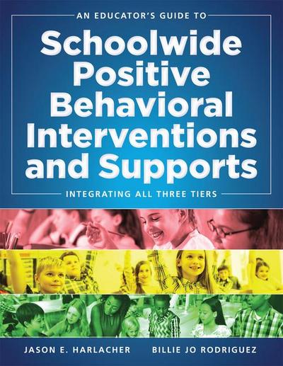 An Educator’s Guide to Schoolwide Positive Behavioral Inteventions and Supports