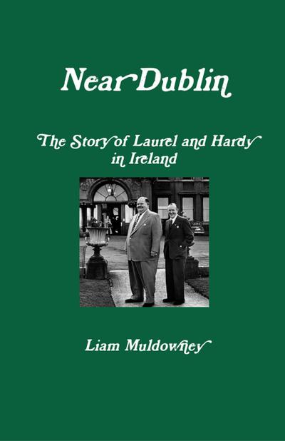 "Near Dublin" The Story of Laurel and Hardy in Ireland
