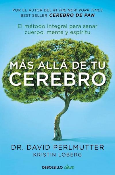 Más Allá de Tu Cerebro: El Método Integral Para Sanar Mente, Cuerpo Y Espíritu /The Grain Brain Whole Life Plan