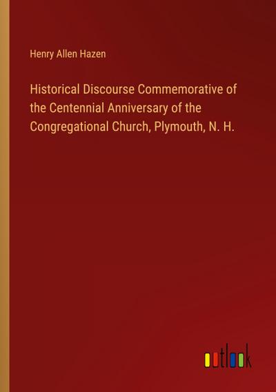 Historical Discourse Commemorative of the Centennial Anniversary of the Congregational Church, Plymouth, N. H.