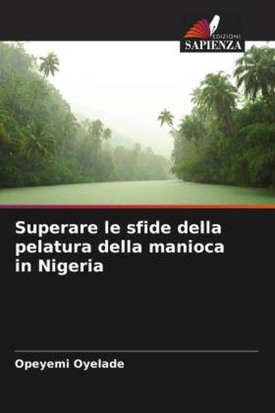 Superare le sfide della pelatura della manioca in Nigeria