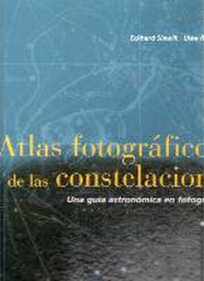 Atlas fotográfico de las constelaciones : una guía astronómica en fotografías