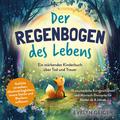 Der Regenbogen des Lebens