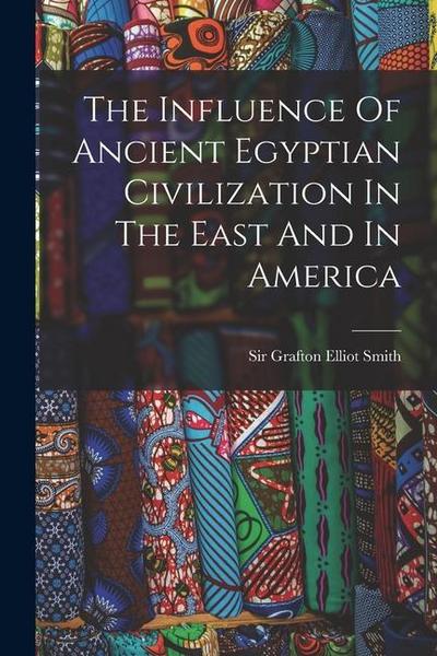 The Influence Of Ancient Egyptian Civilization In The East And In America