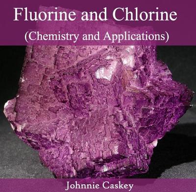 Fluorine and Chlorine (Chemistry and Applications)