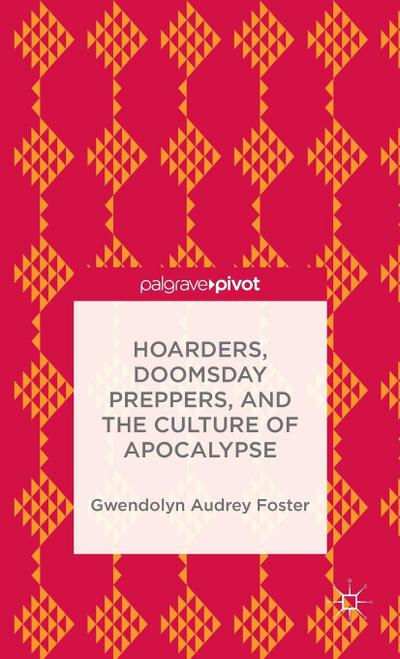 Hoarders, Doomsday Preppers, and the Culture of Apocalypse