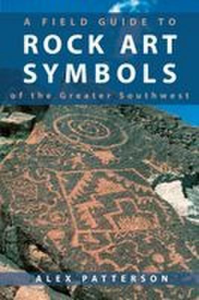 Field Guide to Rock Art Symbols of the Greater Southwest