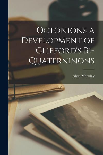 Octonions a Development of Clifford’s Bi-Quaterninons