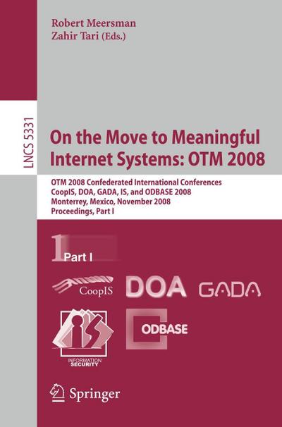On the Move to Meaningful Internet Systems: OTM 2008. Pt.1