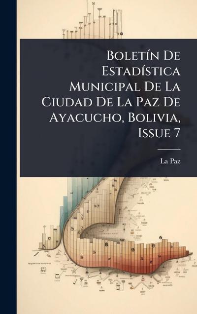 BoletÃ-n De EstadÃ-stica Municipal De La Ciudad De La Paz De Ayacucho, Bolivia, Issue 7