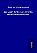 Das Leben der Hochgräfin Gritta von Rattenzuhausbe