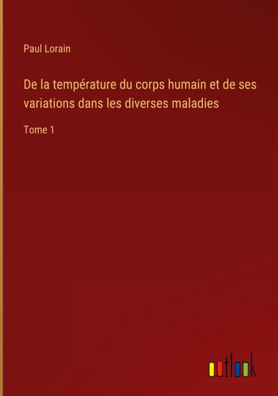 De la température du corps humain et de ses variations dans les diverses maladies