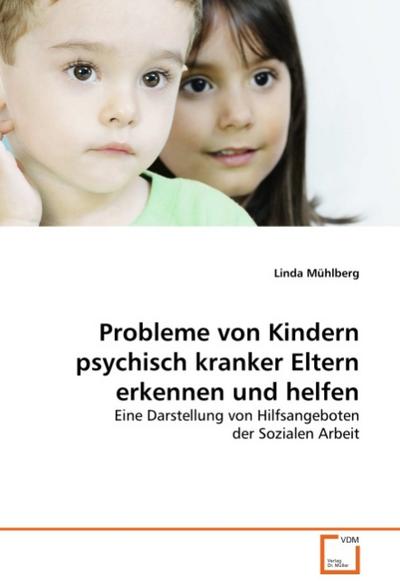 Probleme von Kindern psychisch kranker Eltern erkennen und helfen - Linda Mühlberg