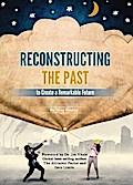 Reconstructing the Past to Create a Remarkable Future