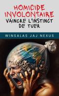 Homicide involontaire : Vaincre l’Instinct de Tuer