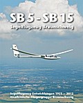 SB 5 - SB 15 Segelflugzeug Braunschweig: Segelflugzeug-Entwicklungen 1951 - 2012 Akademische Fliegergruppe Braunschweig