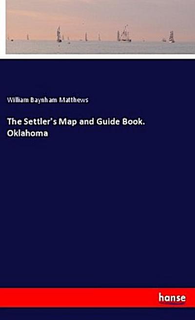 The Settler’s Map and Guide Book. Oklahoma