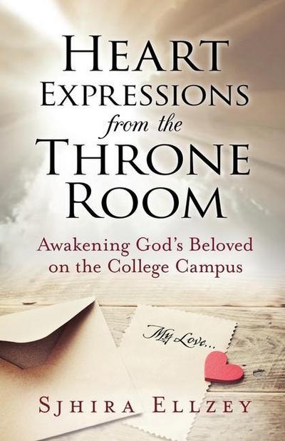 Heart Expressions from the Throne Room: Awakening God’s Beloved on the College Campus