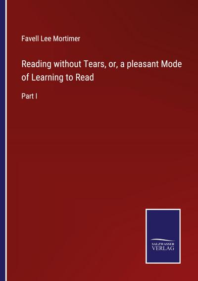 Reading without Tears, or, a pleasant Mode of Learning to Read
